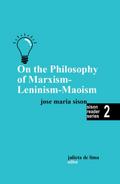 On the Philosophy of Marxism-Leninism-Maoism (Sison Reader Series, #2)