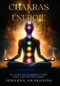 Chakras & Énergie: Activez votre plein potentiel et libérez votre énergie intérieure