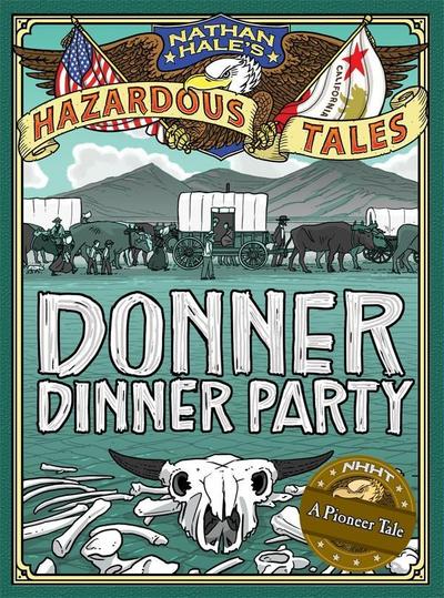 Donner Dinner Party (Nathan Hale’s Hazardous Tales #3)