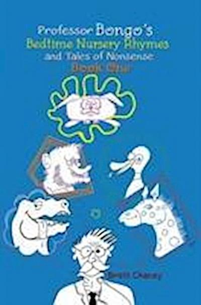 Professor Bongo’s Bedtime Nursery Rhymes and Tales of Nonsense: Book One