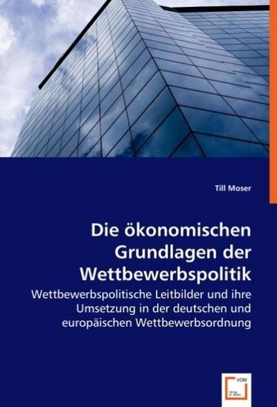 Die ökonomischen Grundlagen der Wettbewerbspolitik