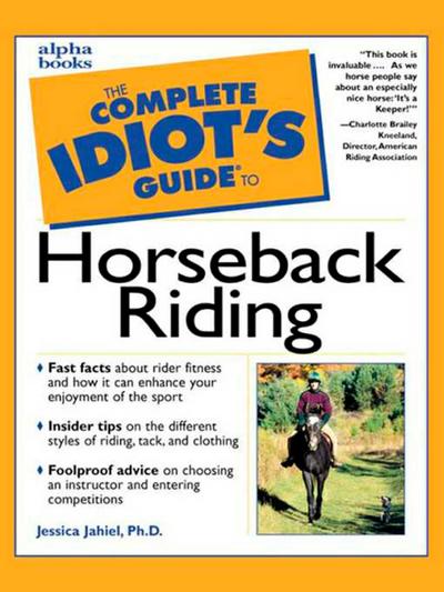 The Complete Idiot’s Guide to Horseback Riding