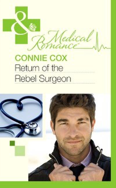 Return Of The Rebel Surgeon (Mills & Boon Medical)