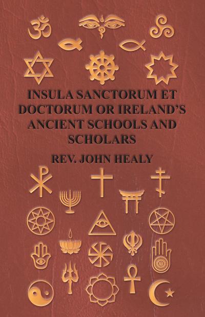 Insula Sanctorum Et Doctorum Or Ireland’s Ancient Schools And Scholars