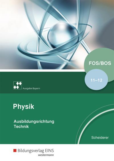 Physik für Fachoberschulen und Berufsoberschulen in Bayern: Klassen 11/12: Schülerband (Physik für Fachoberschulen und Berufsoberschulen in Bayern: Ausbildungsrichtung Technik)