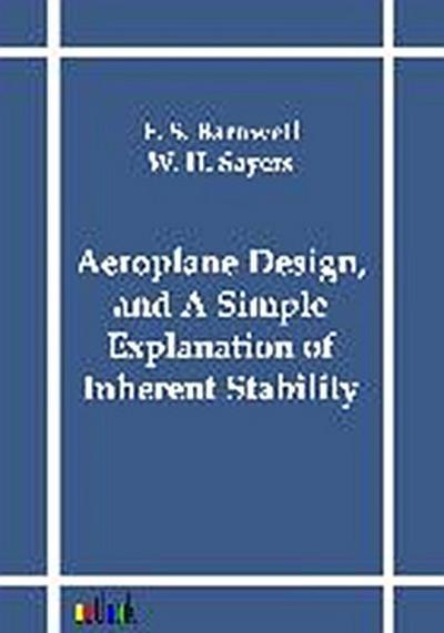 Aeroplane Design, and A Simple Explanation of Inherent Stability