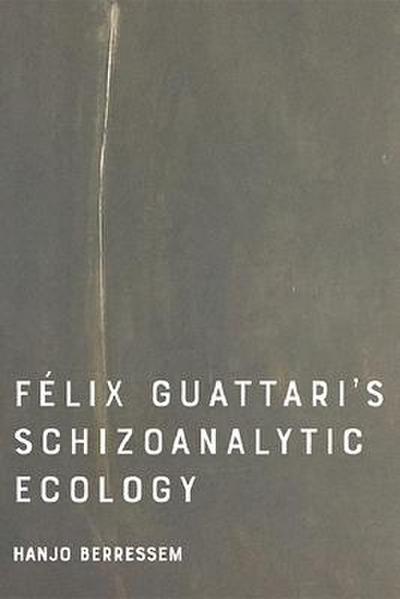 Felix Guattari’s Schizoanalytic Ecology