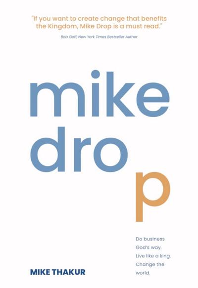 Mike Drop: Do Business God’s Way. Live Like a King. Change the World