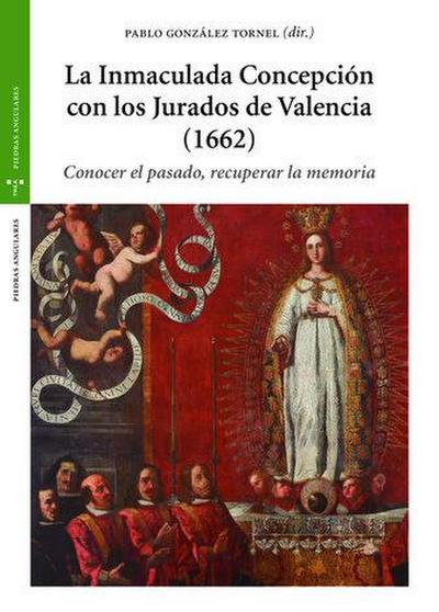 La Inmaculada Concepción con los Jurados de Valencia, 1662 : conocer el pasado, recuperar la memoria