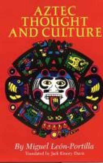 Aztec Thought and Culture: A Study of the Ancient Nahuatl Mindvolume 67