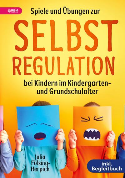 Spiele und Übungen zur Selbstregulation bei Kindern für Zuhause, Kindergarten und Grundschule - inkl. Gruppenspiele & Begleitbuch