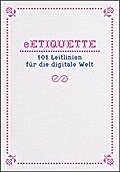 eETIQUETTE: 101 Leitlinien für die digitale Welt
