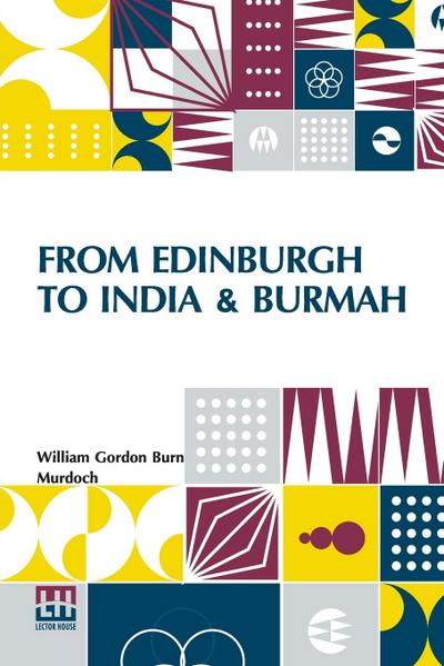 From Edinburgh To India & Burmah