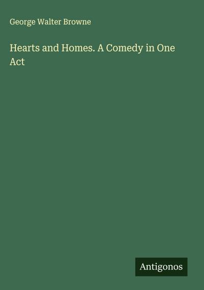 Hearts and Homes. A Comedy in One Act