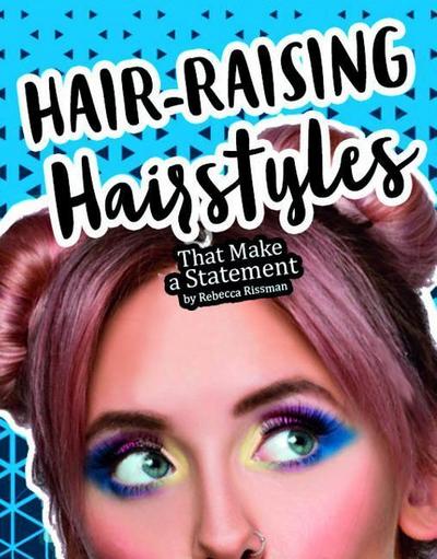 Hair-Raising Hairstyles That Make a Statement