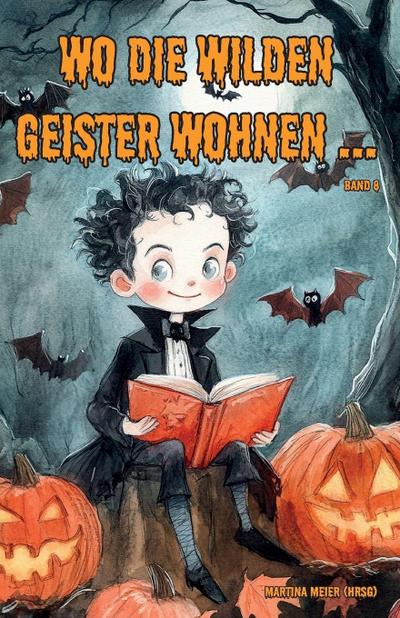 Wo die wilden Geister wohnen ... Schaurig-schöne Gruselgeschichten für Kinder - Band 7