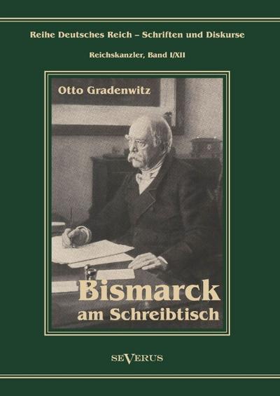 Otto Fürst von Bismarck - Bismarck am Schreibtisch.Der verhängnisvolle Immediatbericht