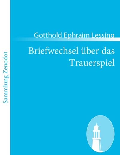 Briefwechsel über das Trauerspiel - Gotthold Ephraim Lessing
