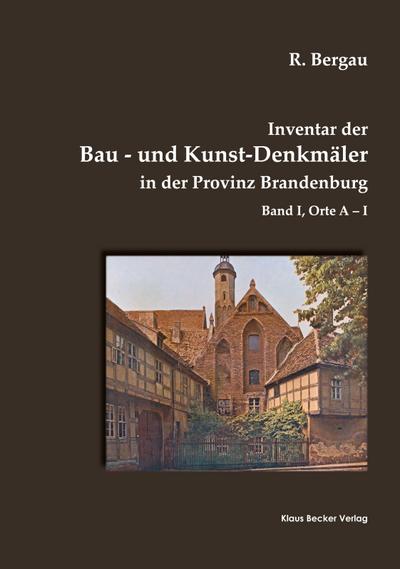 Inventar der Bau- und Kunst-Denkmäler in der Provinz Brandenburg, Band I
