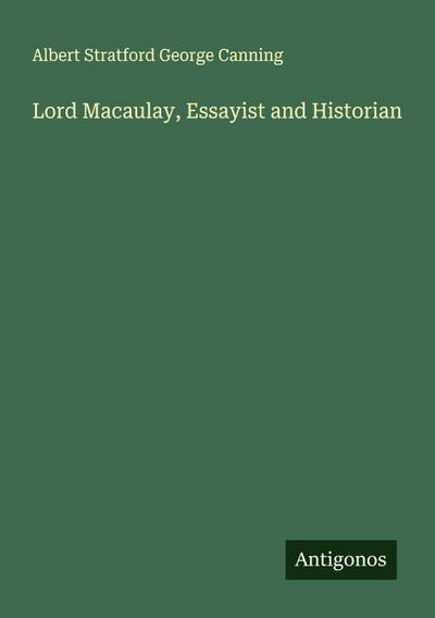 Lord Macaulay, Essayist and Historian