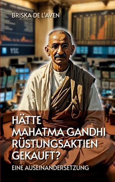 Hätte Mahatma Gandhi Rüstungsaktien gekauft?