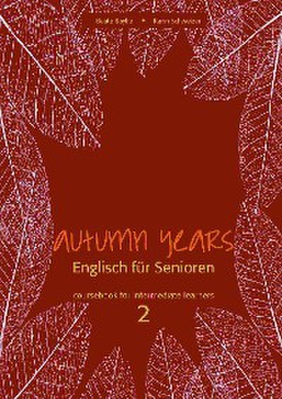 Autumn Years - Englisch für Senioren 2 - Intermediate Learners - Coursebook