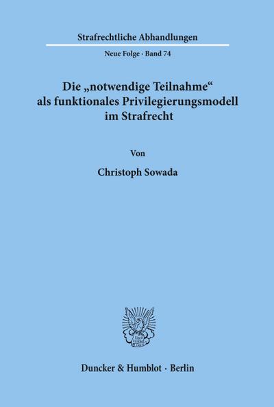 Die "notwendige Teilnahme" als funktionales Privilegierungsmodell im Strafrecht.