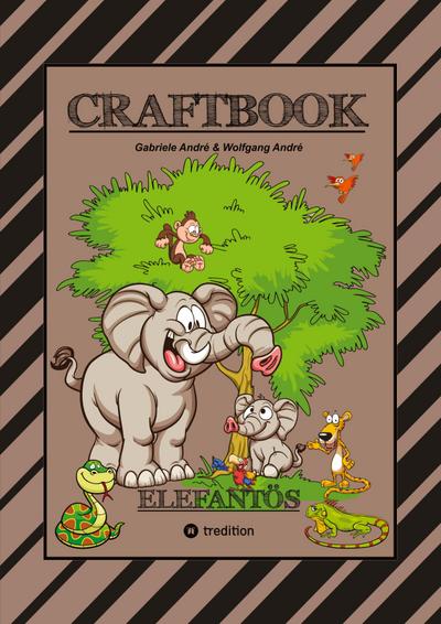 CRAFTBOOK - STARKE AUSMALMOTIVE - ELEFANTEN - WISSENSWERTES - KNIFFLIGE RÄTSEL - AUFGABEN - IDEENFINDUNG - KURZGESCHICHTE - OASEN - SAVANNE