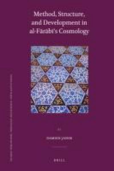 Method, Structure, and Development in Al-F&#257;r&#257;b&#299;’s Cosmology