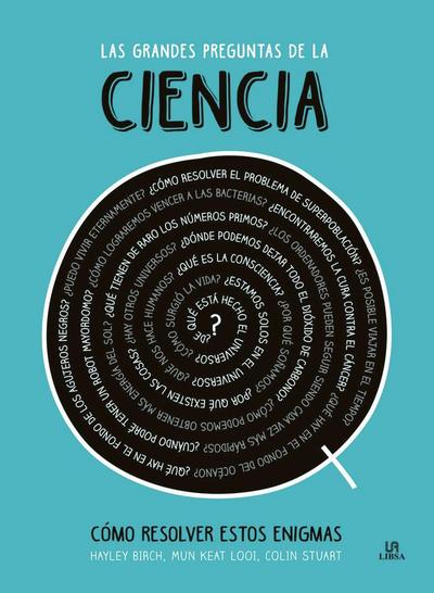 Las grandes preguntas de la ciencia : como resolver estos enigmas