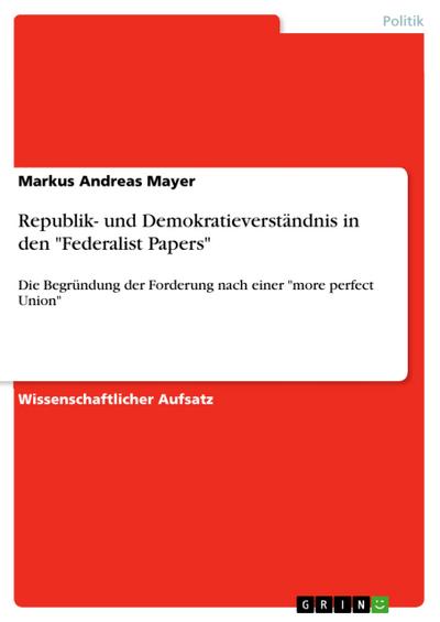Republik- und Demokratieverständnis in den ’Federalist Papers’