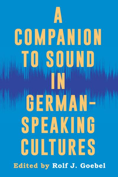 A Companion to Sound in German-Speaking Cultures