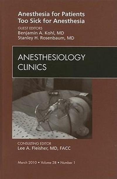 Anesthesia for Patients Too Sick for Anesthesia, an Issue of Anesthesiology Clinics