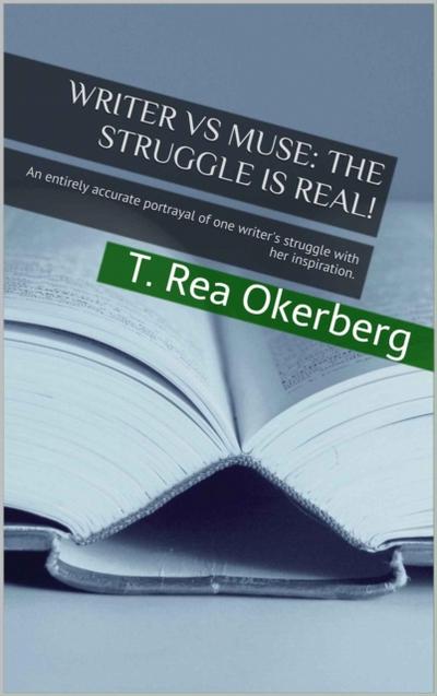 Writer Vs Muse The Struggle Is Real! An Entirely Accurate Portrayal of One Writer’s Struggle with Her Inspiration