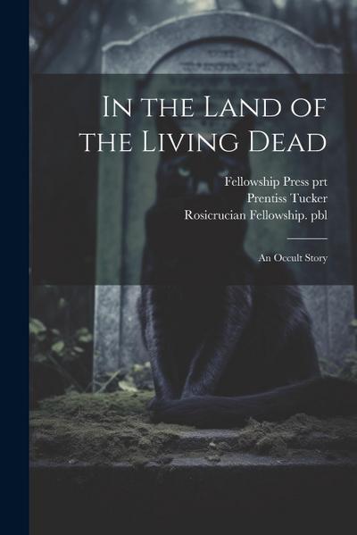 In the Land of the Living Dead: An Occult Story