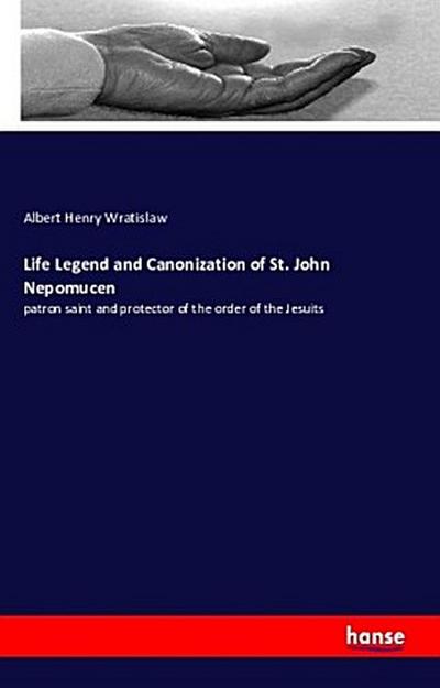 Life Legend and Canonization of St. John Nepomucen - Albert Henry Wratislaw