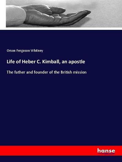 Life of Heber C. Kimball, an apostle