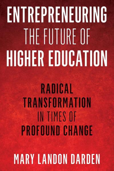 Entrepreneuring the Future of Higher Education