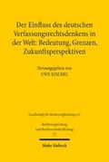 Der Einfluss des deutschen Verfassungsrechtsdenkens in der Welt: Bedeutung, Grenzen, Zukunftsperspektiven