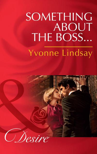Something About The Boss... (Mills & Boon Desire) (Texas Cattleman’s Club: The Missing Mogul, Book 3)