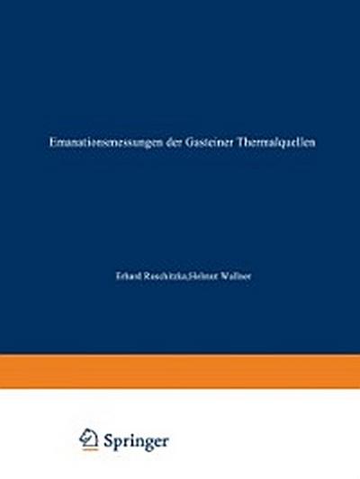 Emanationsmessungen der Gasteiner Thermalquellen