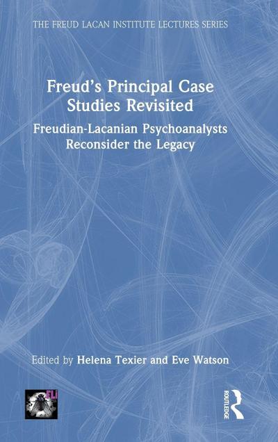 Freud’s Principal Case Studies Revisited