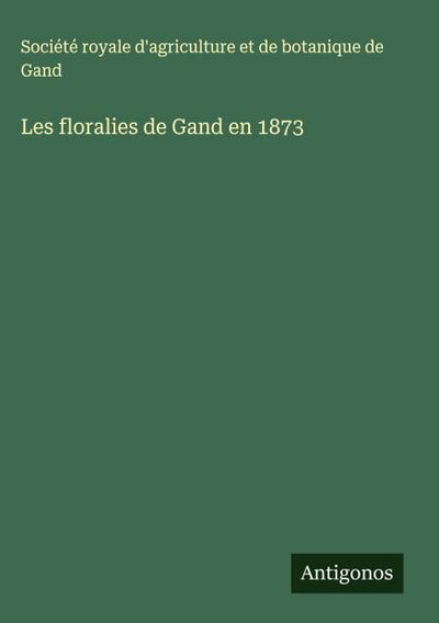 Les floralies de Gand en 1873