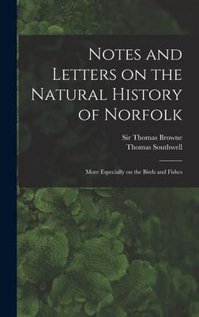 Notes and Letters on the Natural History of Norfolk: More Especially on the Birds and Fishes