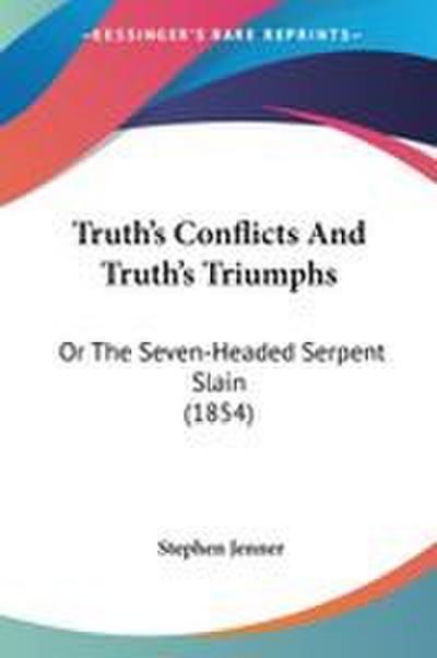 Truth’s Conflicts And Truth’s Triumphs