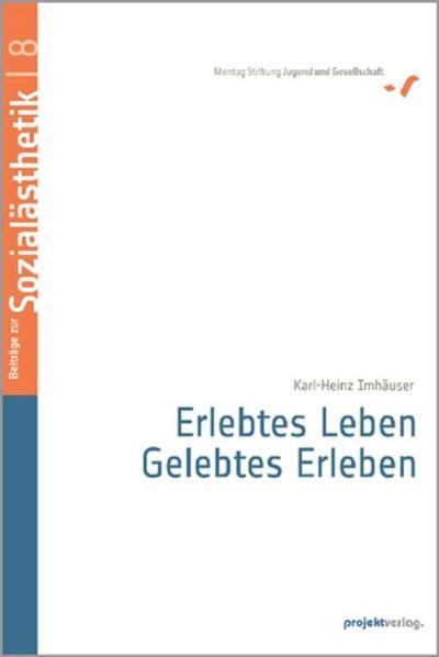 Erlebtes Leben - Gelebtes Erleben: Ein Beitrag zu einer Pädagogik der Selbstorganisation