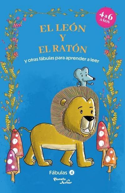 Fábulas 4. El León Y El Ratón Y Otras Fábulas Para Aprender a Leer / Fables 4. the Lion and the Mouse and Other Fables to Early Readers