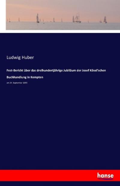 Fest-Bericht über das dreihundertjährige Jubiläum der Josef Kösel’schen Buchhandlung in Kempten