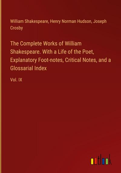 The Complete Works of William Shakespeare. With a Life of the Poet, Explanatory Foot-notes, Critical Notes, and a Glossarial Index