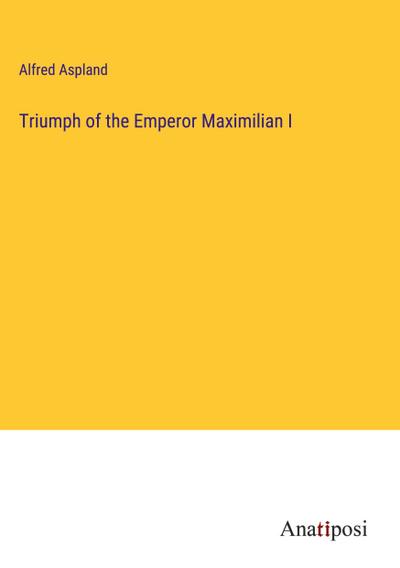 Triumph of the Emperor Maximilian I